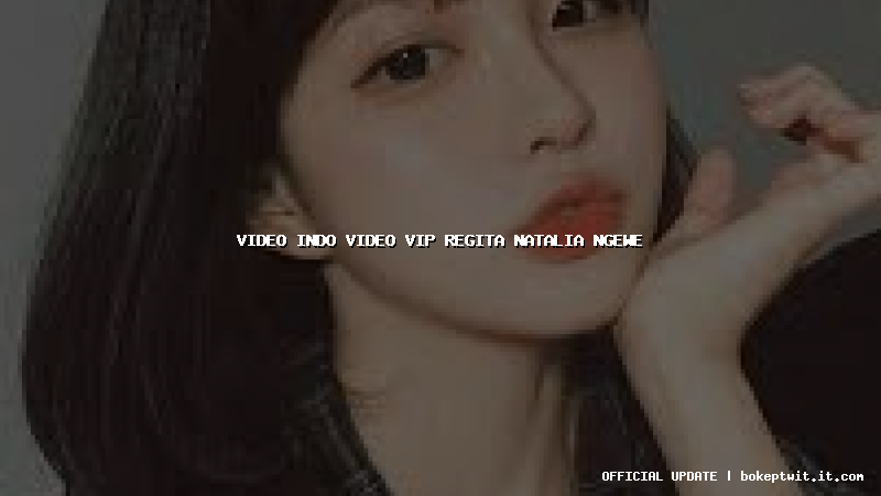 video indo video vip regita natalia ngewe
