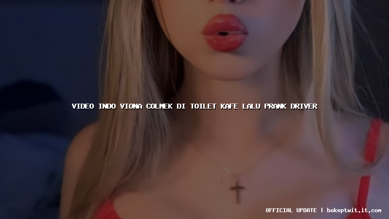 video indo viona colmek di toilet kafe lalu prank driver