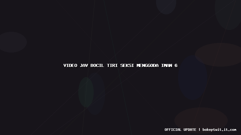 video jav bocil tiri seksi menggoda iman 6