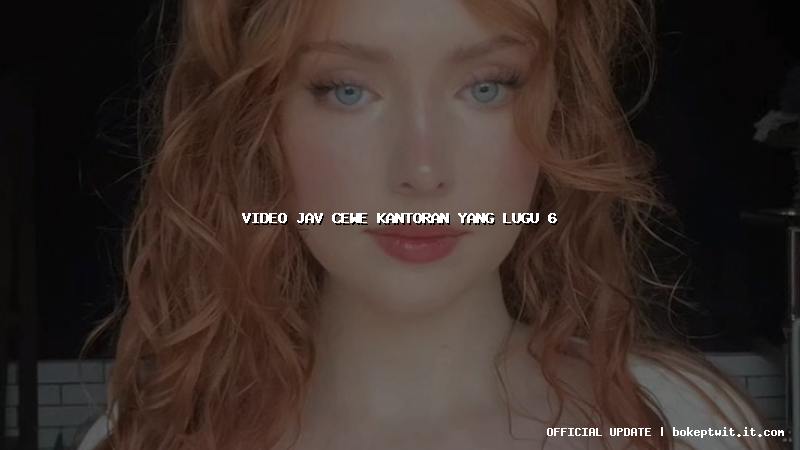 video jav cewe kantoran yang lugu 6