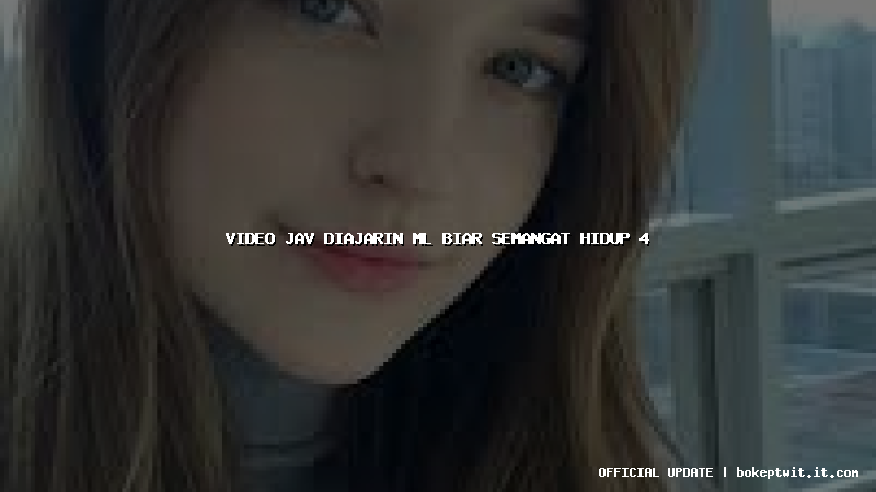 video jav diajarin ml biar semangat hidup 4