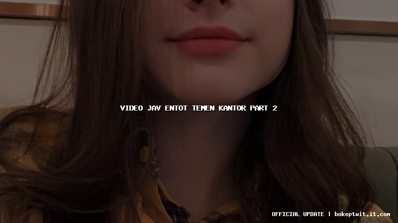 video jav entot temen kantor part 2