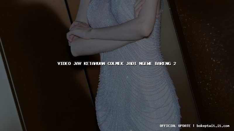 video jav ketahuan colmek jadi ngewe bareng 2