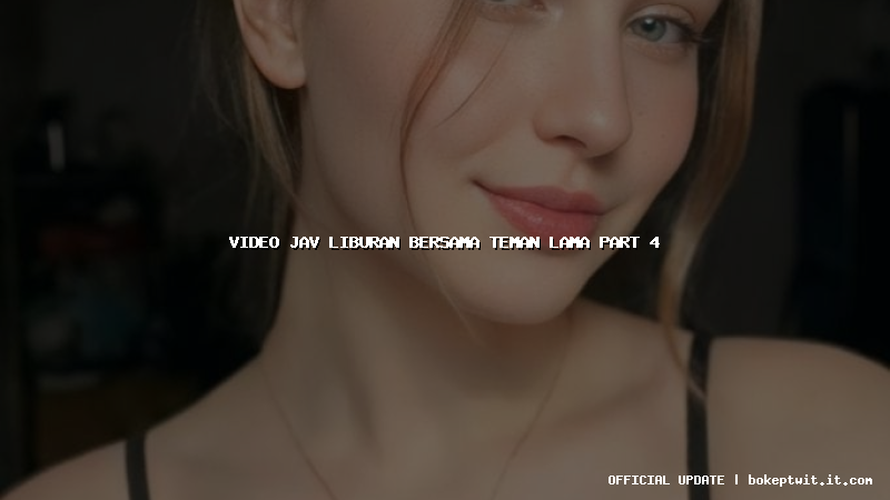 video jav liburan bersama teman lama part 4