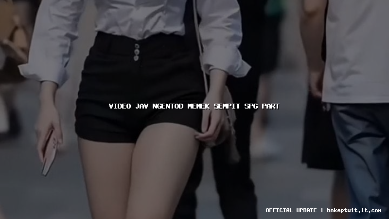 video jav ngentod memek sempit spg part