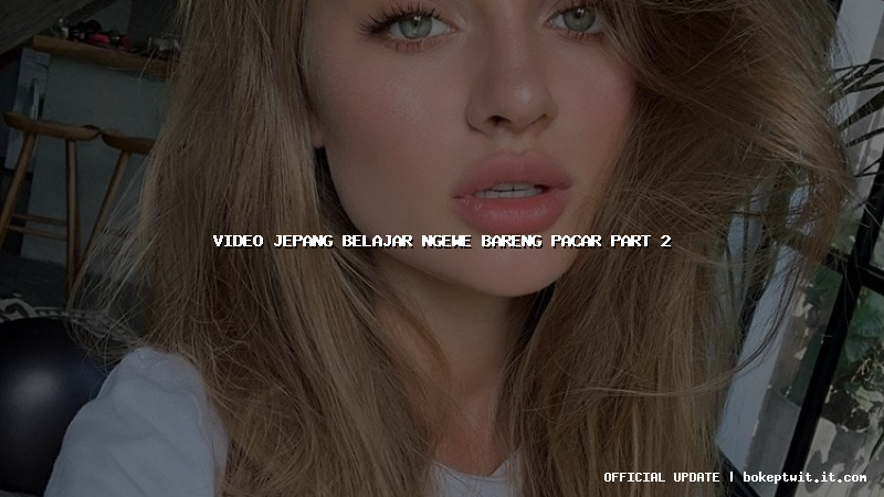 video jepang belajar ngewe bareng pacar part 2