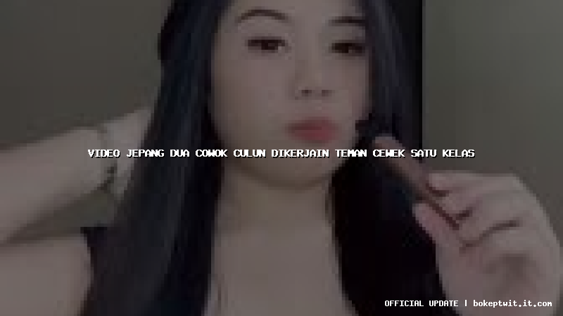 video jepang dua cowok culun dikerjain teman cewek satu kelas