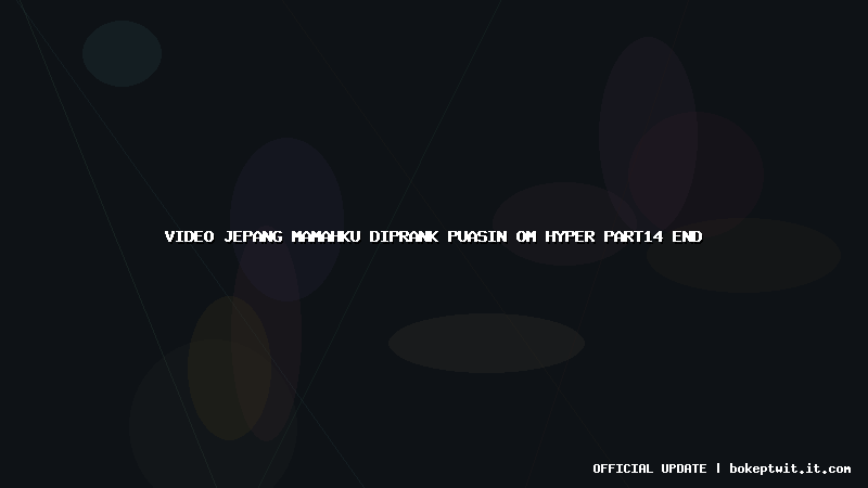 video jepang mamahku diprank puasin om hyper part14 end video jepang mamahku diprank puasin om hyper part14 end