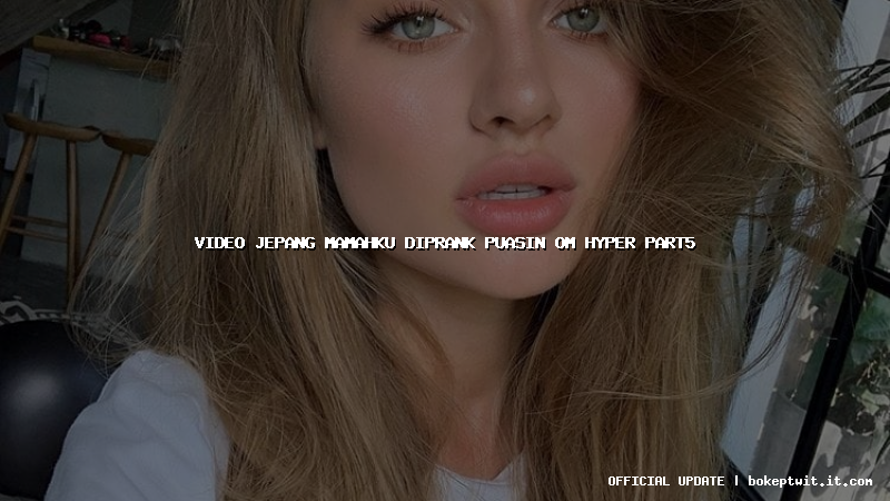 video jepang mamahku diprank puasin om hyper part5 video jepang mamahku diprank puasin om hyper part5