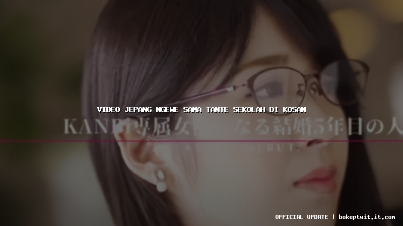 video jepang ngewe sama tante sekolah di kosan