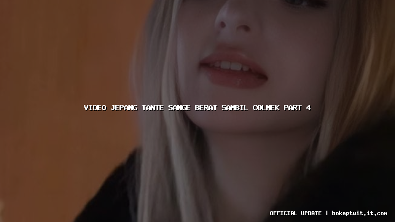 video jepang tante sange berat sambil colmek part 4
