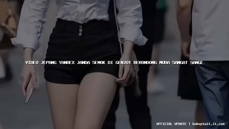 video jepang yandex janda semok di genjot berondong muda sangat sange