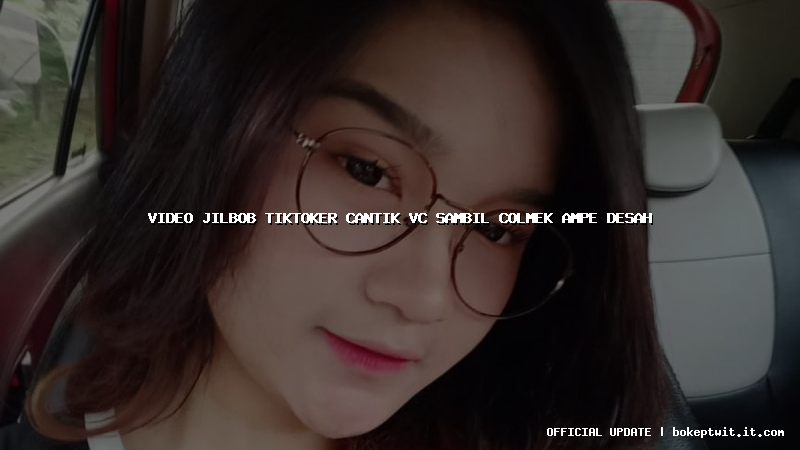 video jilbob tiktoker cantik vc sambil colmek ampe desah video jilbob tiktoker cantik vc sambil colmek ampe desah