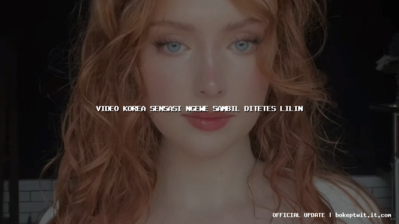 video korea sensasi ngewe sambil ditetes lilin