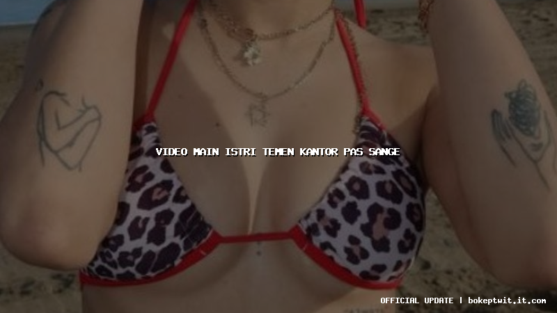 video main istri temen kantor pas sange