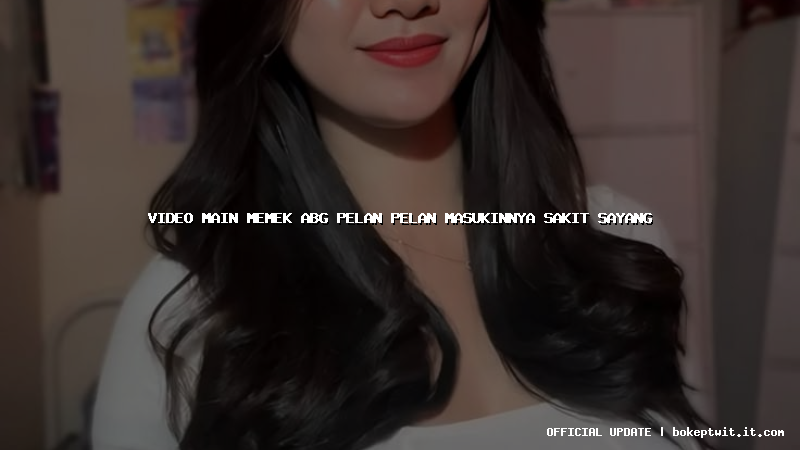 video main memek abg pelan pelan masukinnya sakit sayang