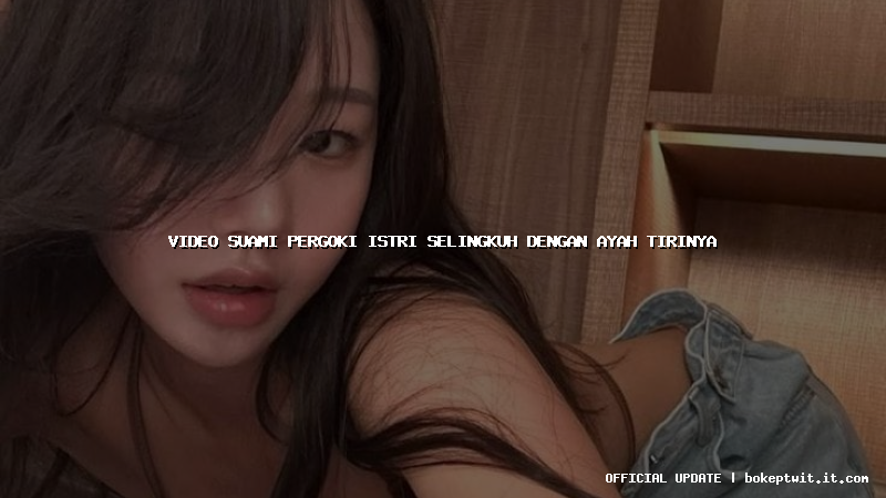 video suami pergoki istri selingkuh dengan ayah tirinya