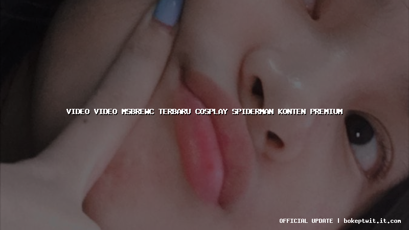 video video msbrewc terbaru cosplay spiderman konten premium