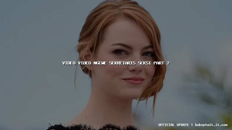 video video ngewe sekretaris seksi part 2