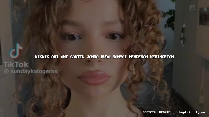 wikwik ani ani cantik janda muda sampai mendesah keringetan