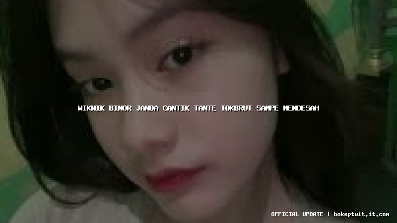 wikwik binor janda cantik tante tokbrut sampe mendesah