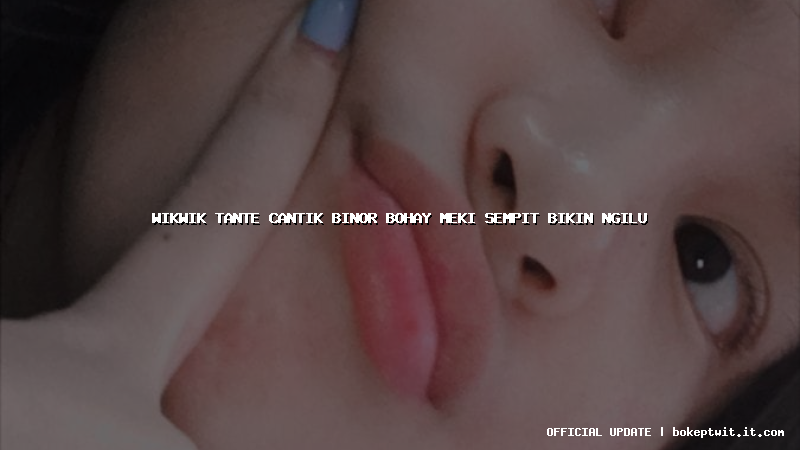 wikwik tante cantik binor bohay meki sempit bikin ngilu