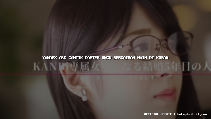 yandex abg cantik daster ungu bergairah main di kosan