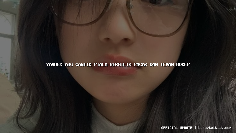 yandex abg cantik piala bergilir pacar dan teman bokep yandex abg cantik piala bergilir pacar dan teman bokep