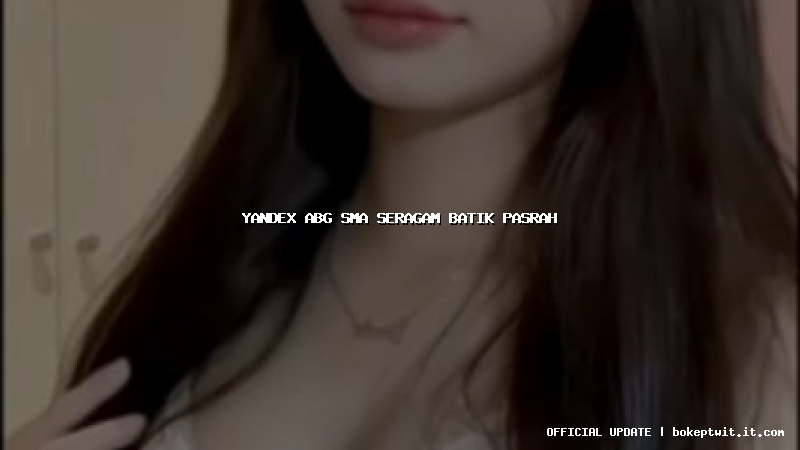 yandex abg sma seragam batik pasrah yandex abg sma seragam batik pasrah