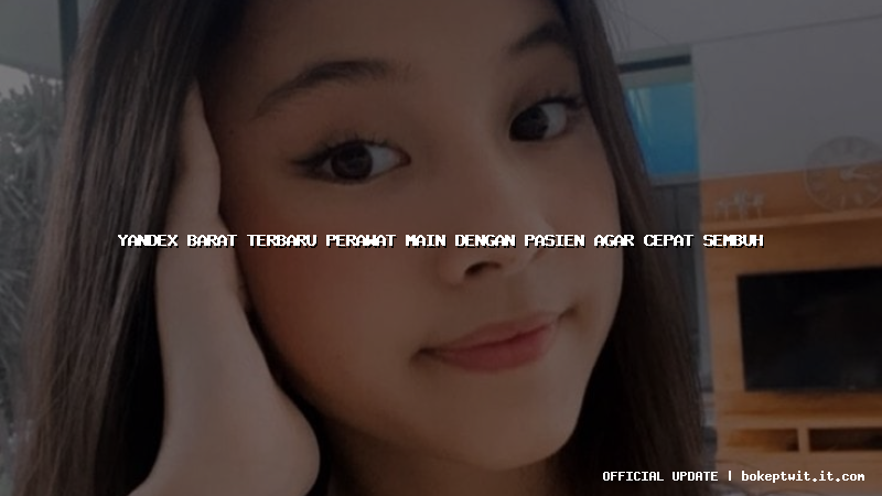 yandex barat terbaru perawat main dengan pasien agar cepat sembuh