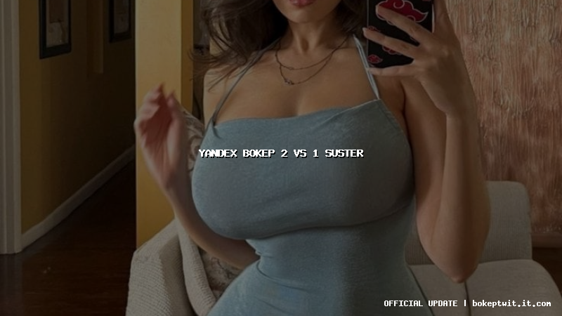 yandex bokep 2 vs 1 suster