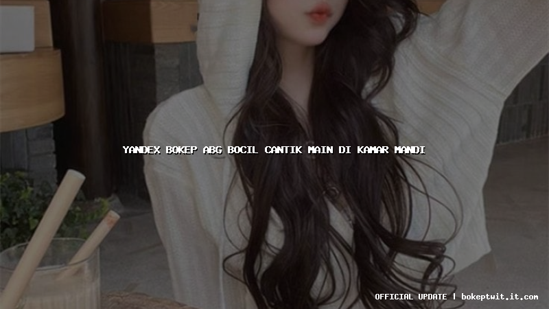 yandex bokep abg bocil cantik main di kamar mandi yandex bokep abg bocil cantik main di kamar mandi