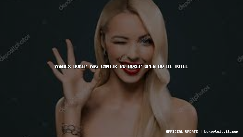 yandex bokep abg cantik bu bokep open bo di hotel yandex bokep abg cantik bu bokep open bo di hotel