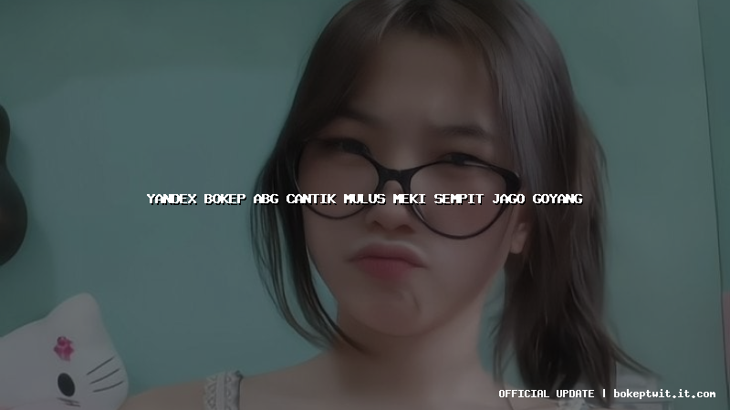 yandex bokep abg cantik mulus meki sempit jago goyang