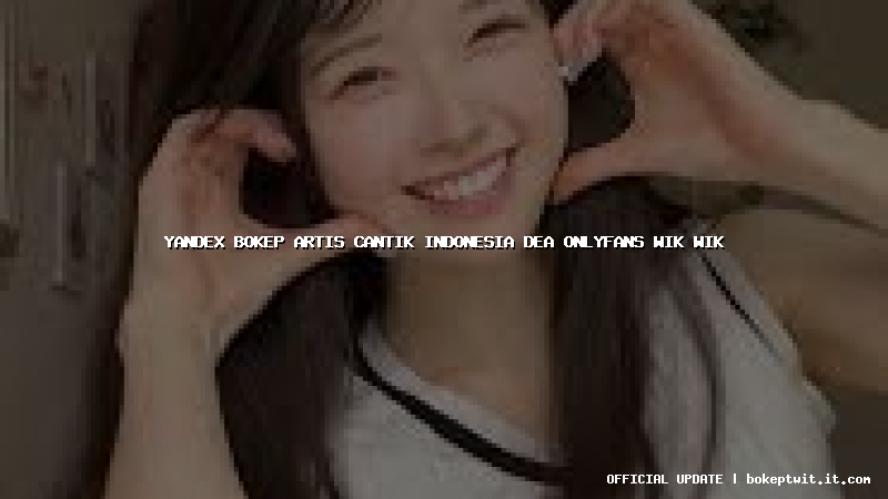 yandex bokep artis cantik indonesia dea onlyfans wik wik yandex bokep artis cantik indonesia dea onlyfans wik wik