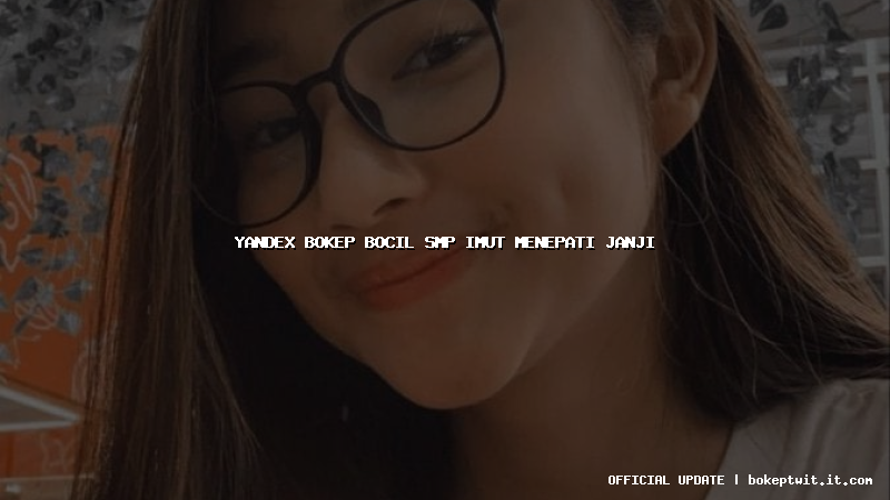 yandex bokep bocil smp imut menepati janji yandex bokep bocil smp imut menepati janji