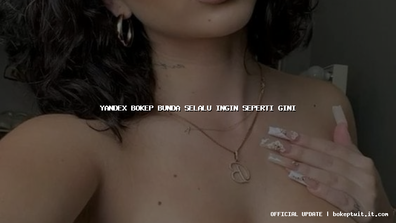 yandex bokep bunda selalu ingin seperti gini