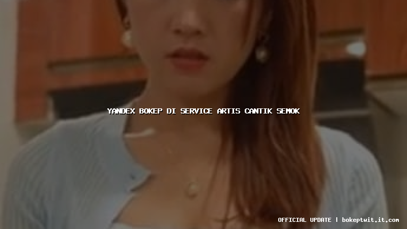 yandex bokep di service artis cantik semok yandex bokep di service artis cantik semok