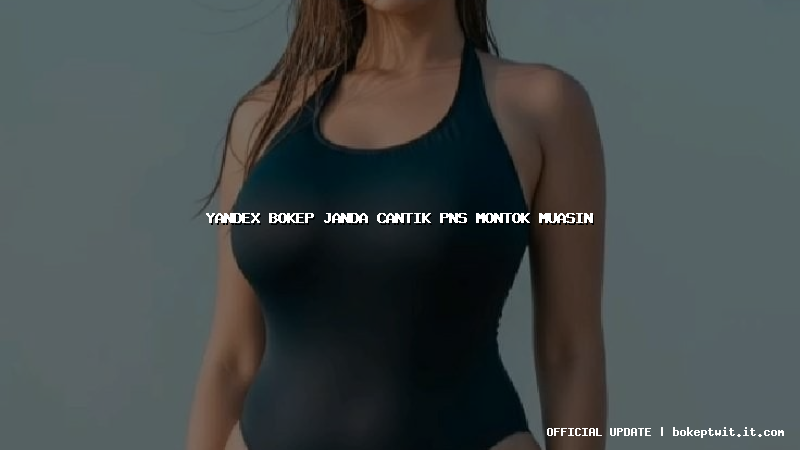 yandex bokep janda cantik pns montok muasin