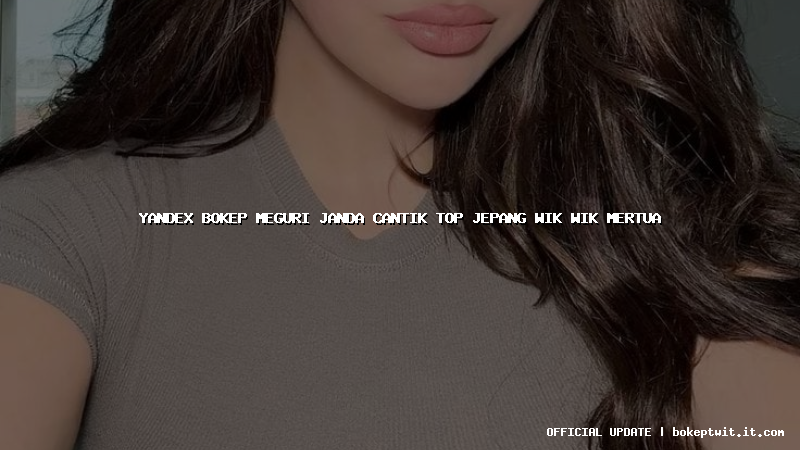 yandex bokep meguri janda cantik top jepang wik wik mertua