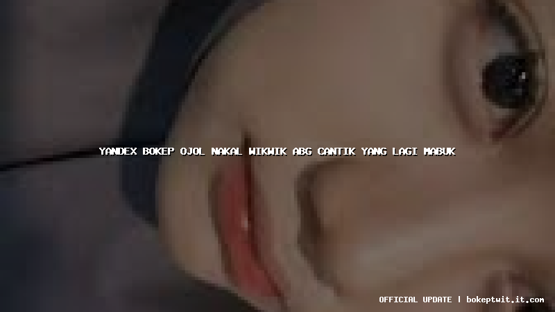 yandex bokep ojol nakal wikwik abg cantik yang lagi mabuk yandex bokep ojol nakal wikwik abg cantik yang lagi mabuk