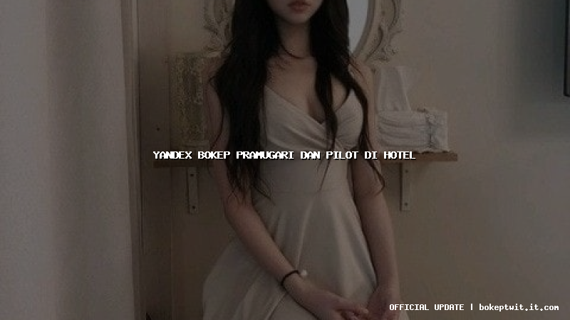 yandex bokep pramugari dan pilot di hotel yandex bokep pramugari dan pilot di hotel