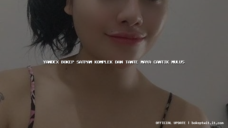 yandex bokep satpam komplek dan tante maya cantik mulus