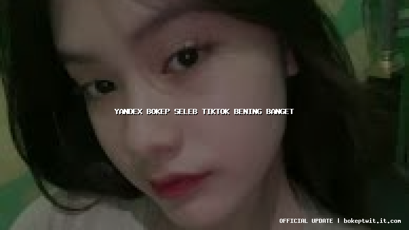 yandex bokep seleb tiktok bening banget yandex bokep seleb tiktok bening banget