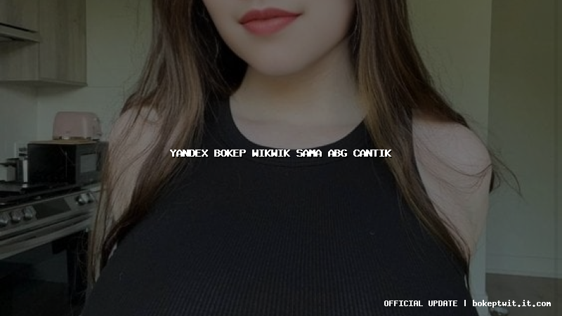 yandex bokep wikwik sama abg cantik yandex bokep wikwik sama abg cantik