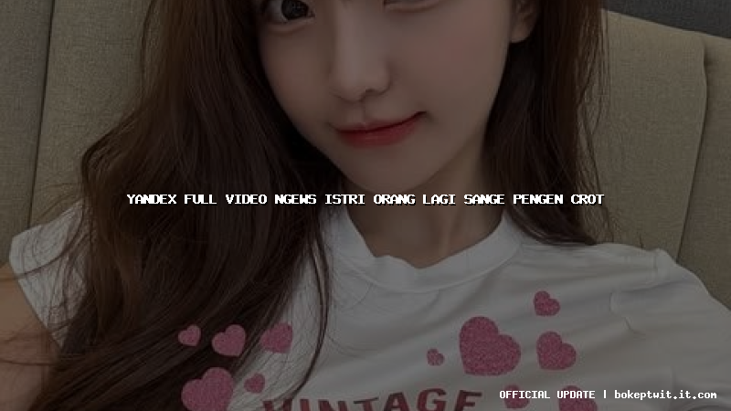 yandex full video ngews istri orang lagi sange pengen crot