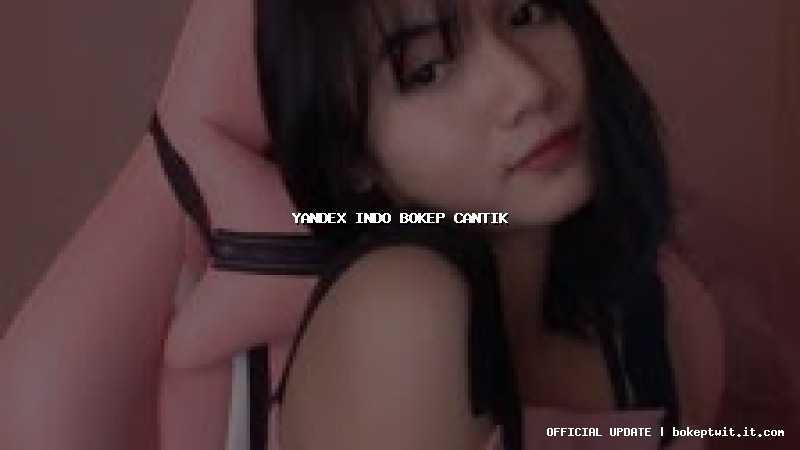 yandex indo bokep cantik yandex indo bokep cantik
