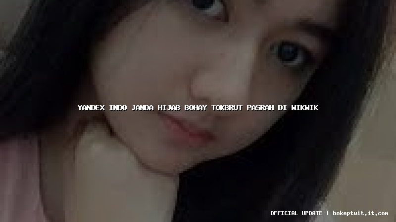 yandex indo janda hijab bohay tokbrut pasrah di wikwik