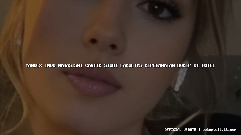 yandex indo mahasiswi cantik studi fakultas keperawatan bokep di hotel yandex indo mahasiswi cantik studi fakultas keperawatan bokep di hotel