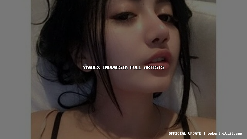 yandex indonesia full artists yandex indonesia full artists